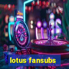 lotus fansubs